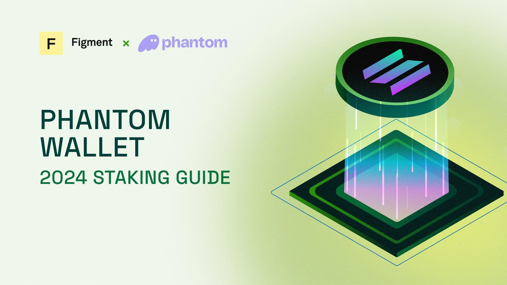 Phantom Wallet Staking Guide for 2024 - Figment