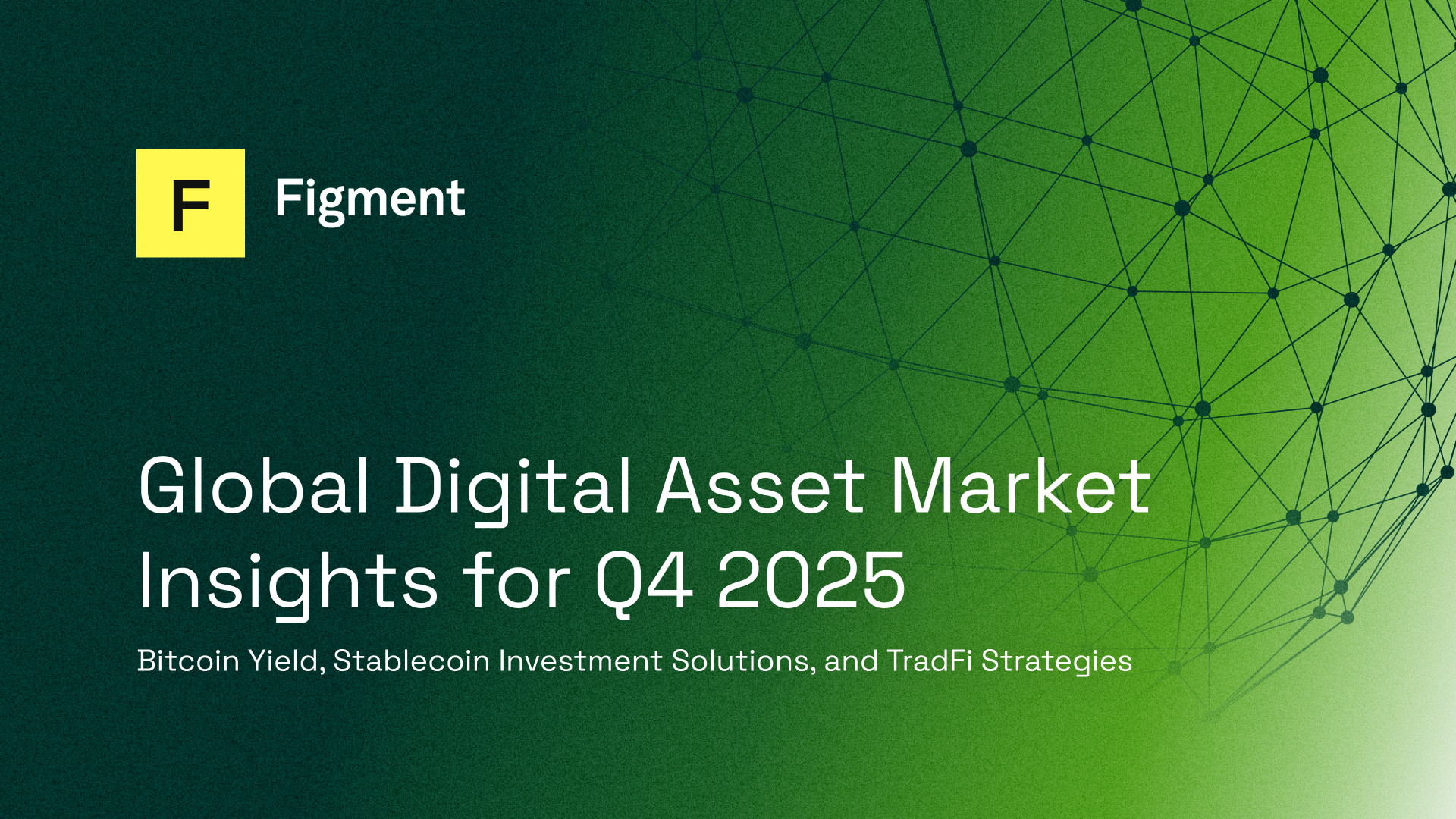 Global Digital Asset Market Insights for Q4 2025: Bitcoin Yield, Stablecoin  Investment Solutions, and TradFi Strategies - Figment